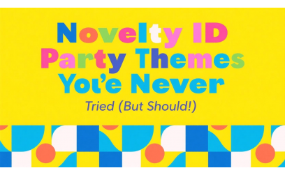 Novelty ID Party Themes You’ve Never Tried (But Should!)
